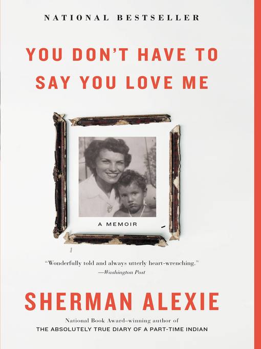 Title details for You Don't Have to Say You Love Me by Sherman Alexie - Available